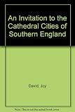 An invitation to the cathedral cities of southern England