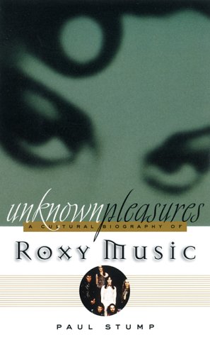 Unknown Pleasures: A Cultural Biography of Roxy Music