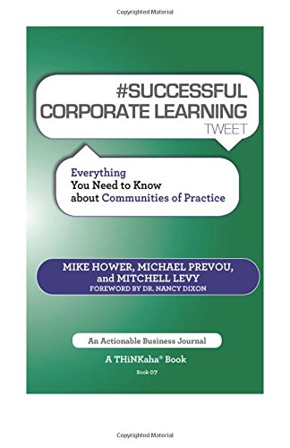 # SUCCESSFUL CORPORATE LEARNING tweet Book07: Everything You Need to Know about Communities of Practice