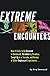 Extreme Encounters: How It Feels to Be Drowned in Quicksand, Shredded by Piranhas, Swept Up in a Tornado, and Dozens of Other Unpleasant Experiences--