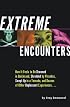 Extreme Encounters: How It Feels to Be Drowned in Quicksand, Shredded by Piranhas, Swept Up in a Tornado, and Dozens of Other Unpleasant Experiences...