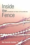 Inside the Fence: A Handbook for Those in Prison Ministry