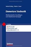 Elementare Stochastik: Mathematische Grundlagen und didaktische Konzepte (Mathematik Primar- und Sekundarstufe)