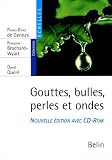 Gouttes, bulles, perles et ondes (1Cédérom)