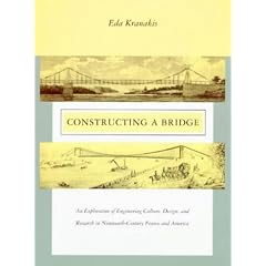 Constructing a Bridge: Exploration of Engineering Culture, Design and Research in Nineteenth-century France and America (Inside Technology Series)