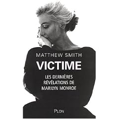 Victime : Les derni�res r�v�lations de Marilyn Monroe