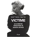 Victime : Les derni�res r�v�lations de Marilyn Monroe