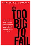 UC - Too Big to Fail: The Inside Story of How Wall Street and Washington Fought to Save the FinancialSystem---and Themselves