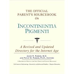 The Official Parent's Sourcebook on Incontinentia Pigmenti: A Revised and Updated Directory for the Internet Age