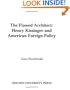 The Flawed Architect: Henry Kissinger and American Foreign Policy