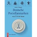 Deutsche Porzellanmarken. Von 1710 bis heute