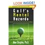 Golf's Mental Hazards: Overcome Them and Put an End to the Self-Destructive Round