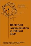 Rhetorical Argumentation in Biblical Texts: Essays from the Lund 2000 Conference (Emory Studies in Early Christianity)
