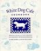 White Dog Cafe Cookbook: Multicultural Recipes and Tales of Adventure from Philadelphia's Revolutionary Restaurant