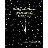 Healing after Divorce...It's About Time!: Facilitator's Guide (Paperback)