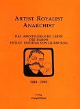 Artist - Royalist - Anarchist: Das abenteuerliche Leben des Baron Detlev Freiherr von Liliencron 1844-1909 - Mathias Mainholz, R&uuml;diger Sch&uuml;tt, Sabine Walter