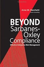 Beyond Sarbanes-Oxley Compliance: Effective Enterprise Risk Management