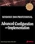 Windows 2000 Professional Advanced Configuration and Implementation: A Comprehensive Guide to the New Mainstream Desktop Operating System for Professional Users