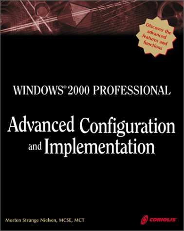 windows 2000 professional advanced configuration and implementation a comprehensive guide to the new mainstream