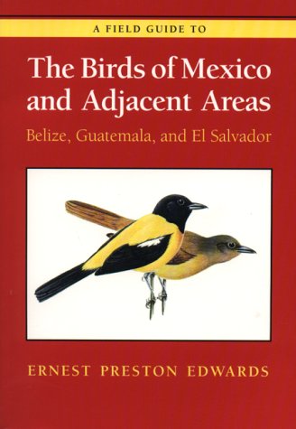 A Field Guide to the Birds of Mexico and Adjacent Areas: Belize, Guatemala, and El Salvador, Third Edition (The Corrie Herring Hooks Series)