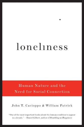 Loneliness: Human Nature and the Need for Social Connection