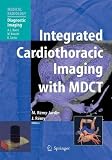 Integrated Cardiothoracic Imaging with MDCT (Medical Radiology / Diagnostic Imaging)