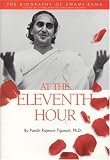At the Eleventh Hour: The biography of Swami Rama
