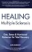 Healing Multiple Sclerosis: Diet, Detox & Nutritional Makeover for Total Recovery