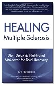 Healing Multiple Sclerosis: Diet, Detox & Nutritional Makeover for Total Recovery