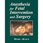 Anesthesia for Fetal Invervention and Surgery by  Laura Myers M.D. ; Linda Bulich M.D.