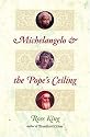 Michelangelo and the Pope's Ceiling