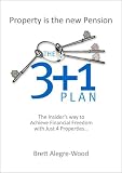 The 3 + 1 Plan: The Insider's Way to Achieve Financial Freedom with Just 4 Properties