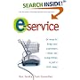 E-Service: 24 Ways to Keep Your Customers--When the Competition Is Just a Click Away