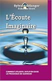 L'�coute imaginaire : Comment utiliser l'intuition dans le processus de gu�rison