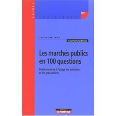 Les march�s publics en 100 questions : Guide pratique � l'usage des acheteurs et des prestataires