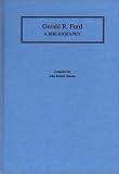 Gerald R. Ford: A Bibliography (Bibliographies of the Presidents of the United States)