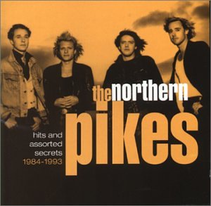 The Northern Pikes - Hits & Assorted Secrets: 1984-1993 - Zortam Music