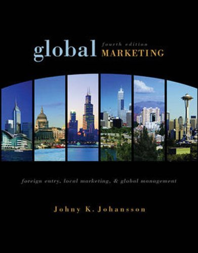 Global Marketing: Foreign Entry, Local Marketing, and Global Management by Johny K. Johansson