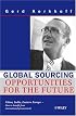 Global Sourcing: Opportunities for the Future China, India, Eastern Europe  How to Benefit from the Potential of International Procurement