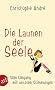 Die Launen der Seele: Vom Umgang mit unseren Stimmungen