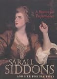 A Passion for Performance: Sarah Siddons and Her Portraitists (0892365579) by West, Shearer