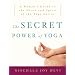 The Secret Power of Yoga: A Woman's Guide to the Heart and Spirit of the Yoga Sutras