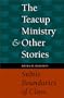 The Teacup Ministry and Other Stories: Subtle Boundaries of Class
