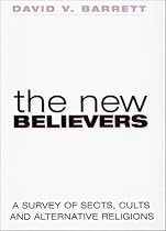The New Believers: Sects, Cults and Alternative Religions