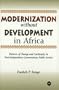 Modernization Without Development in Africa: Patterns of Change and Continuity in Post-Independence Cameroonian Public Service