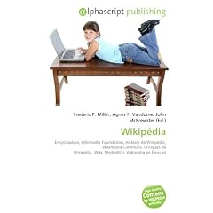 Wikip�dia: Encyclop�die, Wikimedia Foundation, Histoire de Wikip�dia, Wikimedia Commons, Critiques de Wikip�dia, Wiki, MediaWiki, Wikip�dia en fran�ais