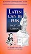 Latin Can be Fun (Facetiae Latinae): A Modern Conversational Guide (Sermo Hodiernus Antique Redditus)