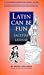 Latin Can be Fun (Facetiae Latinae): A Modern Conversational Guide (Sermo Hodiernus Antique Redditus)