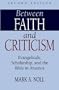 Between Faith and Criticism: Evangelicals, Scholarship, and the Bible in America