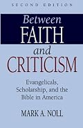Between Faith and Criticism: Evangelicals, Scholarship, and the Bible in America